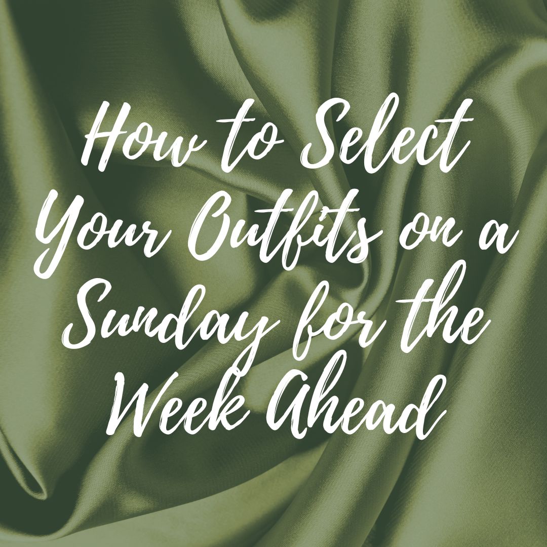 Styled for Success: How to Select Your Outfits on a Sunday for the Week Ahead